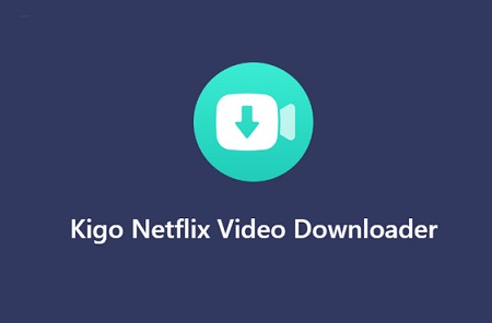 Kigo Netflix Video Downloader软件下载_Kigo Netflix Video Downloader中文破解版1.4.0